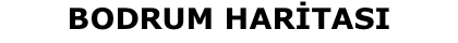 BODRUM HARİTASI