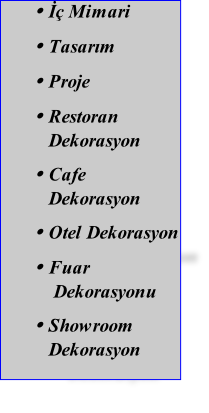 İç Mimari Tasarım Proje  Restoran Dekorasyon Cafe Dekorasyon Otel Dekorasyon Fuar  Dekorasyonu Showroom Dekorasyon